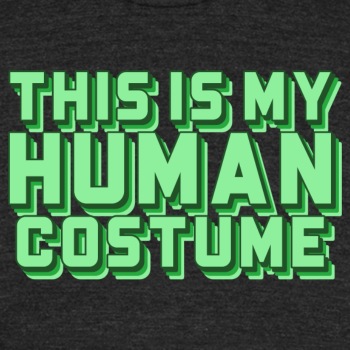 This is my human costume - Unisex Tri-Blend T-Shirt
