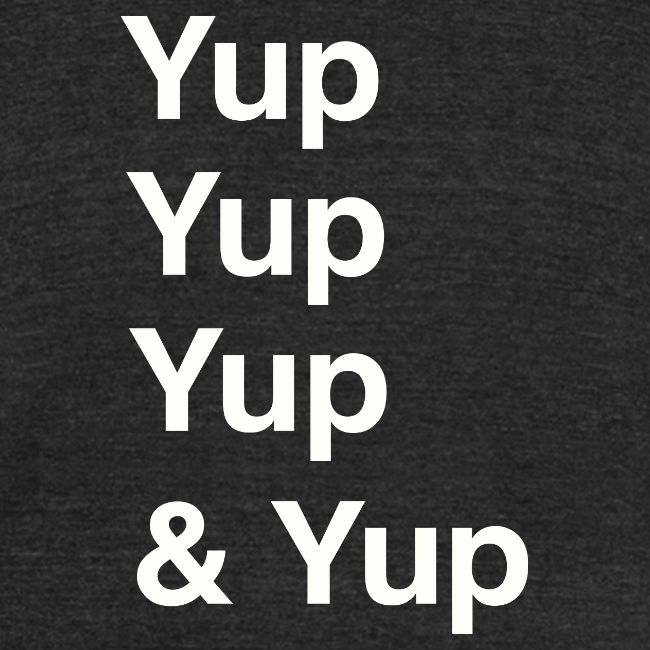 Yup, Yup, Yup & Yup
