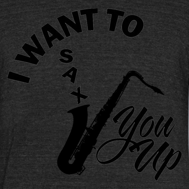 I WANT TO SAX YOU UP