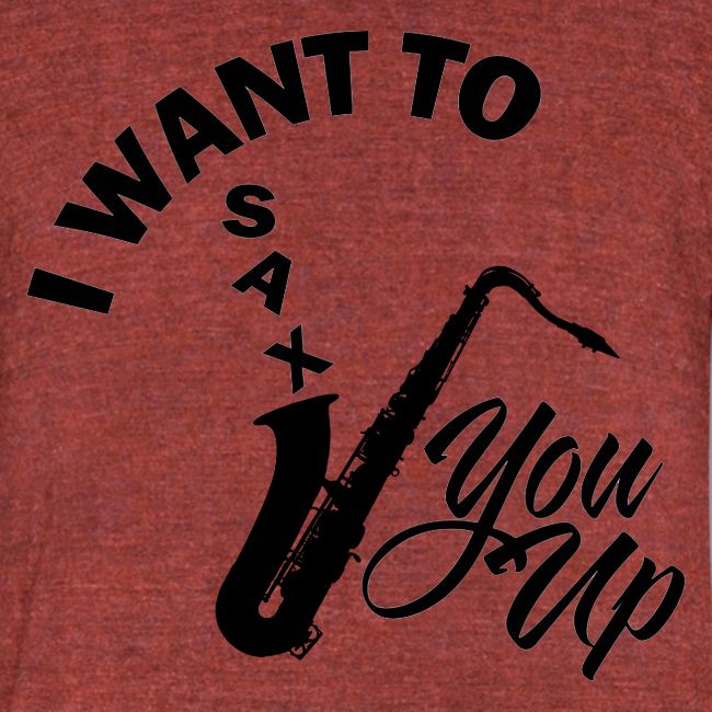 I WANT TO SAX YOU UP