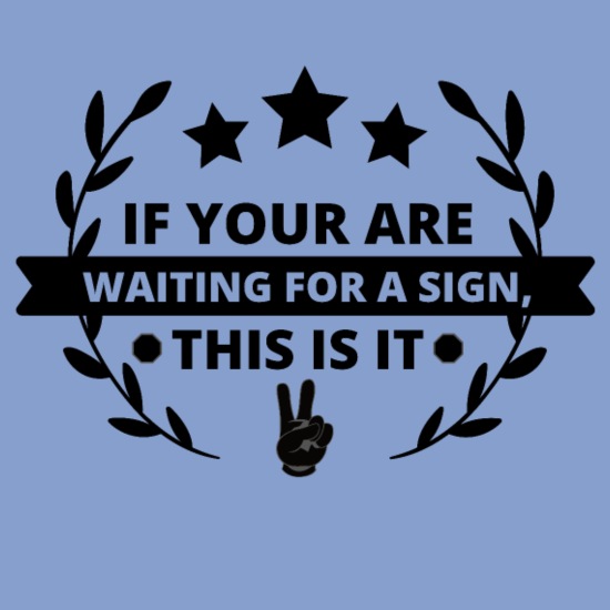 If you are waiting for a sign, funny Essential T-S' Unisex Tri-Blend  T-Shirt | Spreadshirt