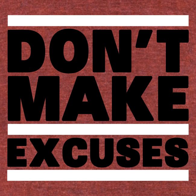 Don't Make Excuses