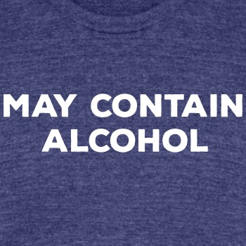 May contain alcohol - Unisex Tri-Blend T-Shirt