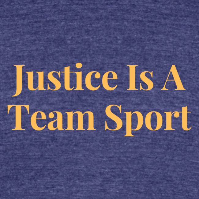 Justice Is A Team Sport