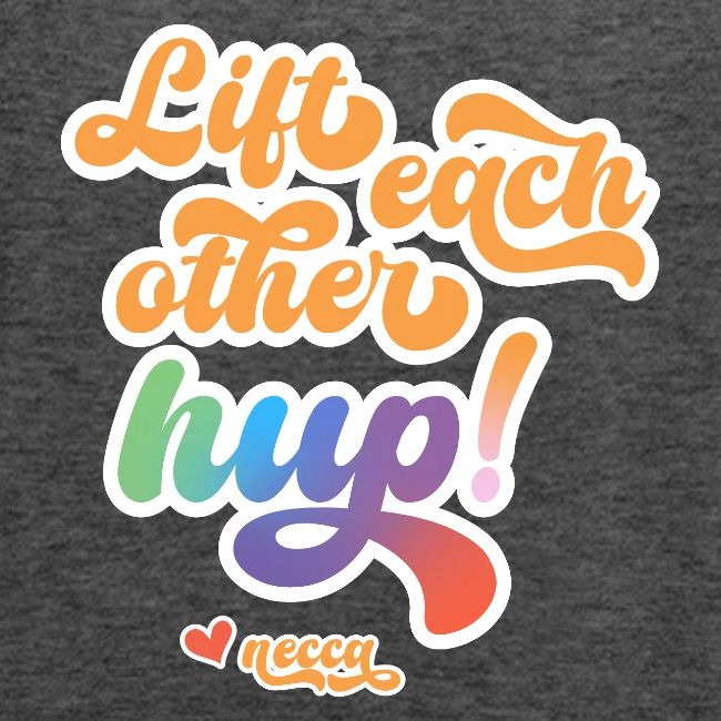 Lift each other hup!