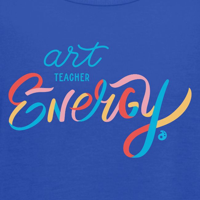 Art Teacher Energy (4 Color)