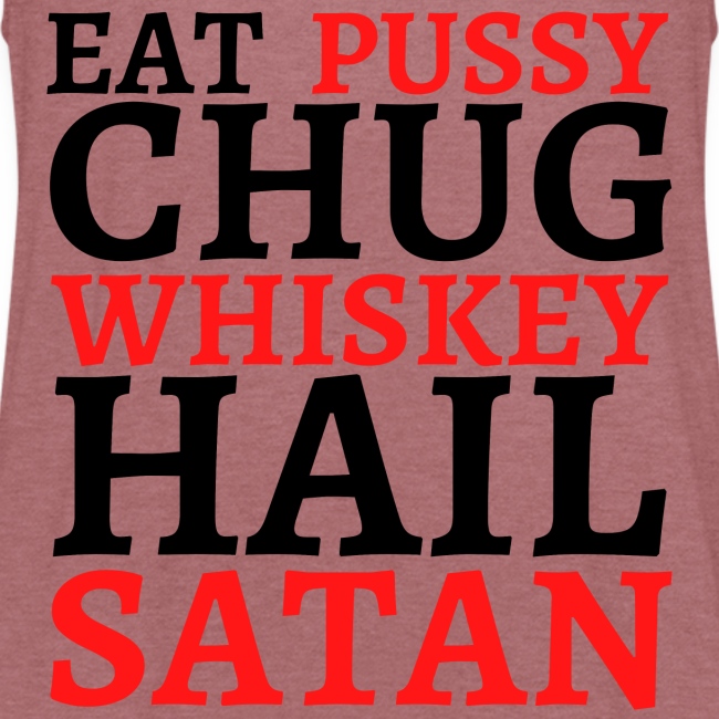 Eat Pussy Chug Whiskey Hail Satan (red and black)