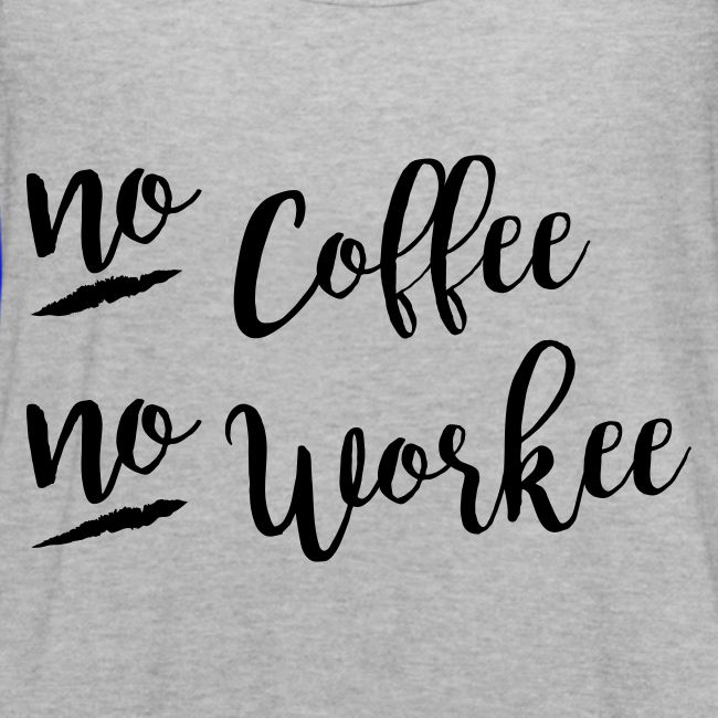 No Coffee No Workee