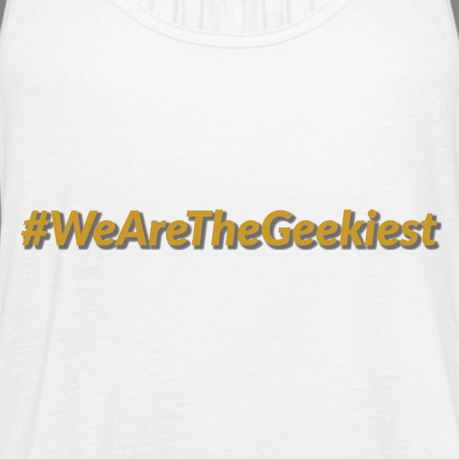 #WeAreTheGeekiest