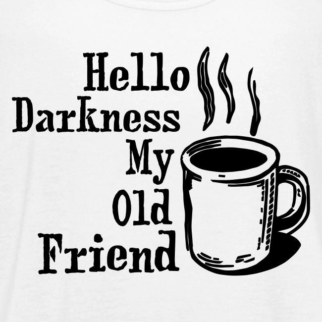 Hello My Old Friend Coffee Funny Humor Shirts Womens Flowy Tank Top By Bella Coffee And Tee