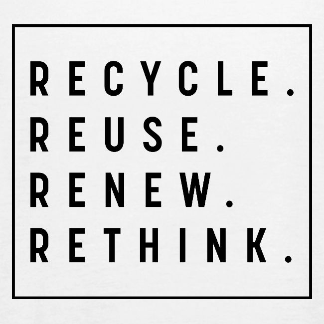 RECYCLE REUSE RENEW RETHINK