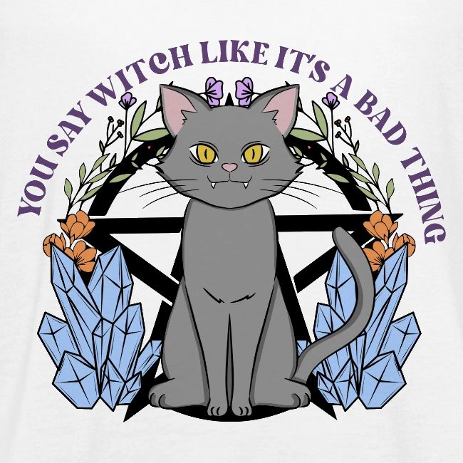 You Say Witch Like It's A Bad Thing