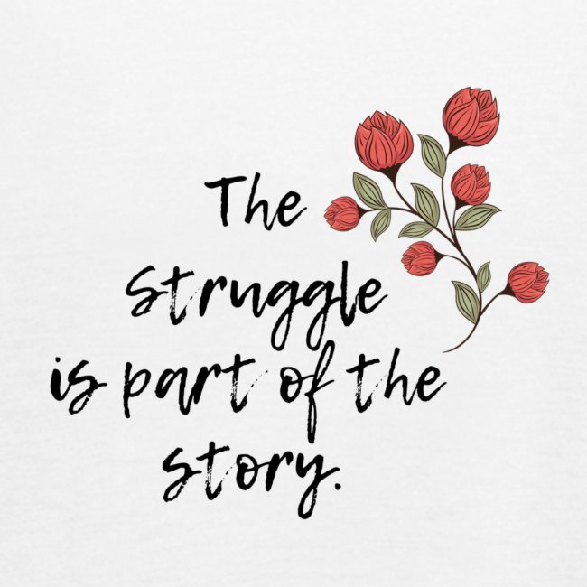 The Struggle is Part of the Story