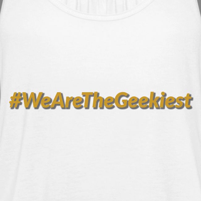 #WeAreTheGeekiest
