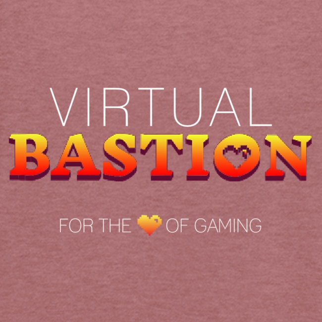 Virtual Bastion: For the Love of Gaming