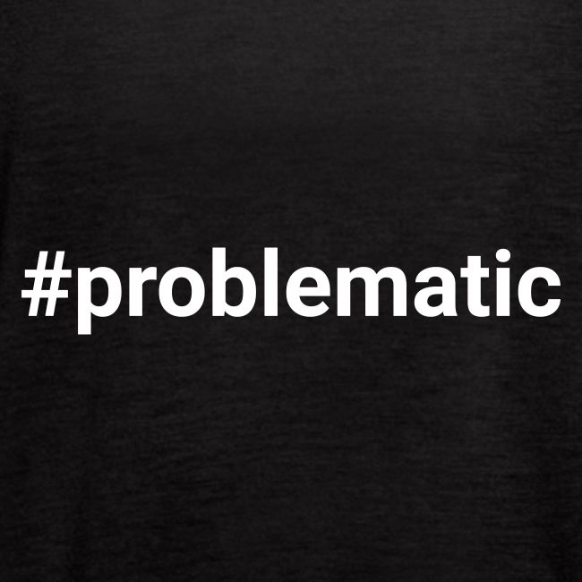 #problematic