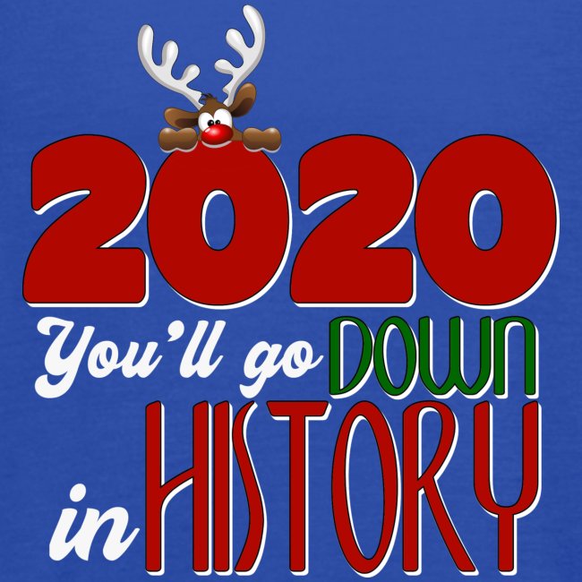 2020 You'll Go Down in History