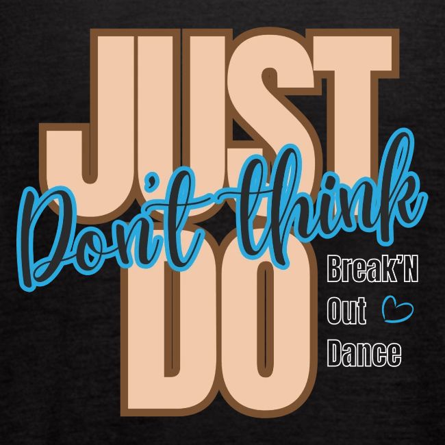 Don't Think Just Do