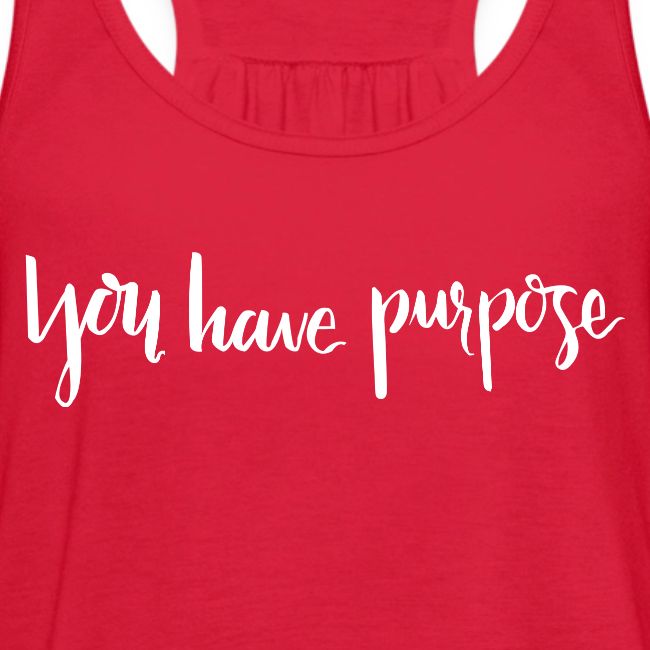 WOMEN - YOU HAVE PURPOSE