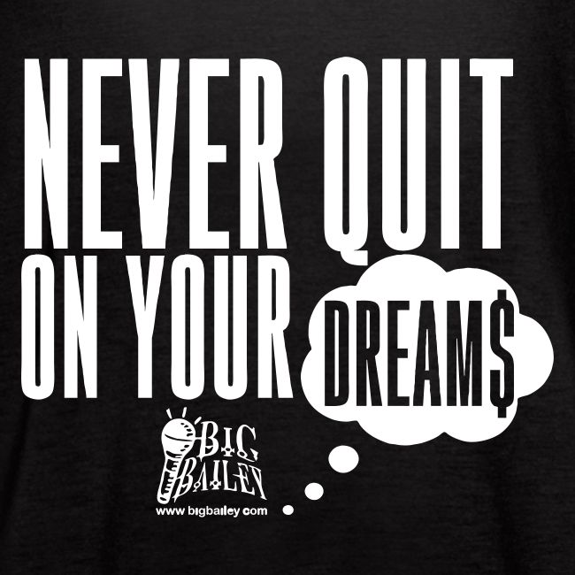 Never Quit On Your Dreams Big Bailey White Art