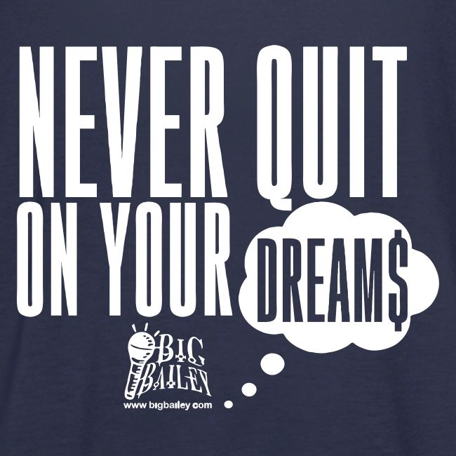 Never Quit On Your Dreams Big Bailey White Art