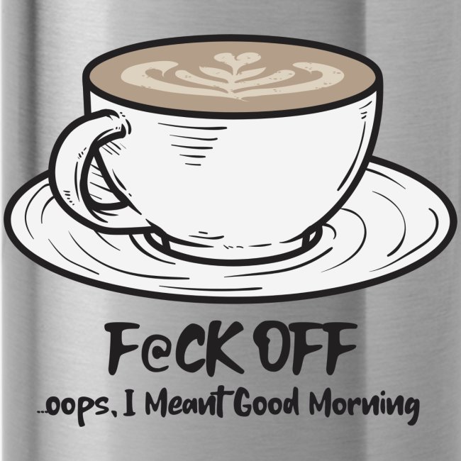 F@ck Off - Ooops, I meant Good Morning!