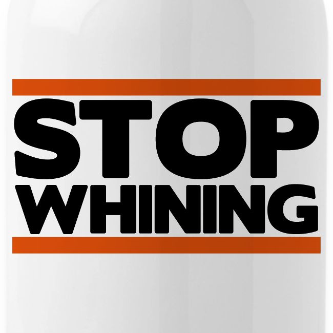 Stop Whining