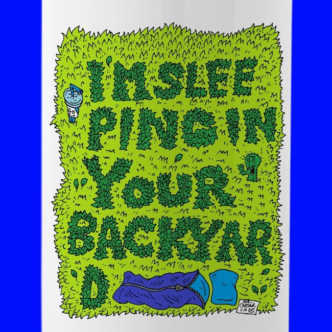 I'm sleeping in your backyard