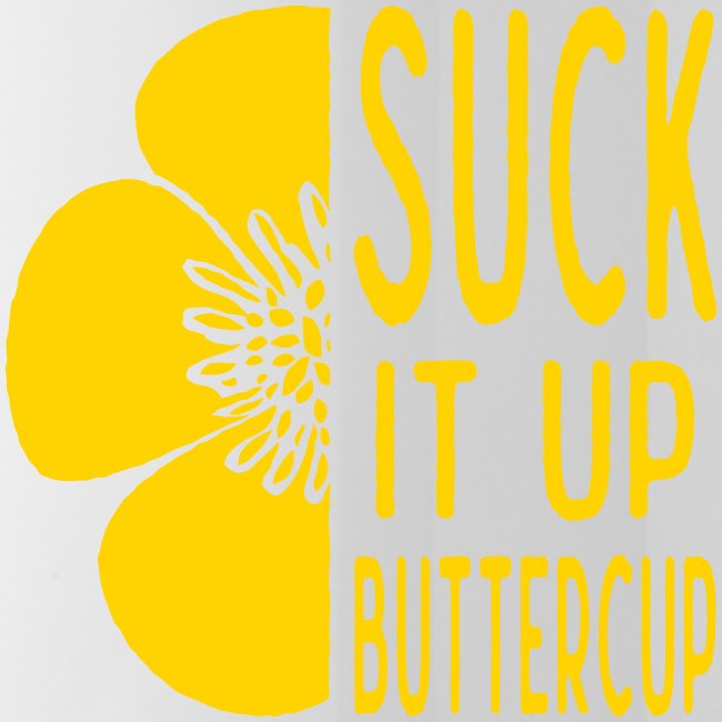 Cool Suck it up Buttercup