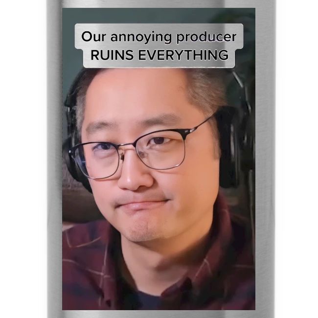 Our producer RUINS EVERYTHING