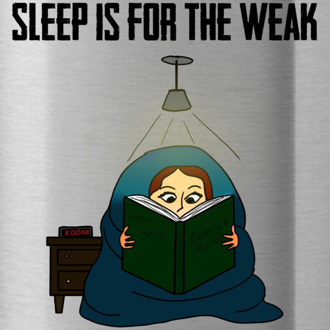 Sleep is for the Weak