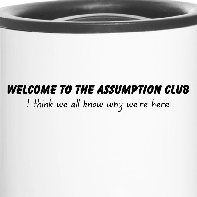 Welcome to the Assumption Club