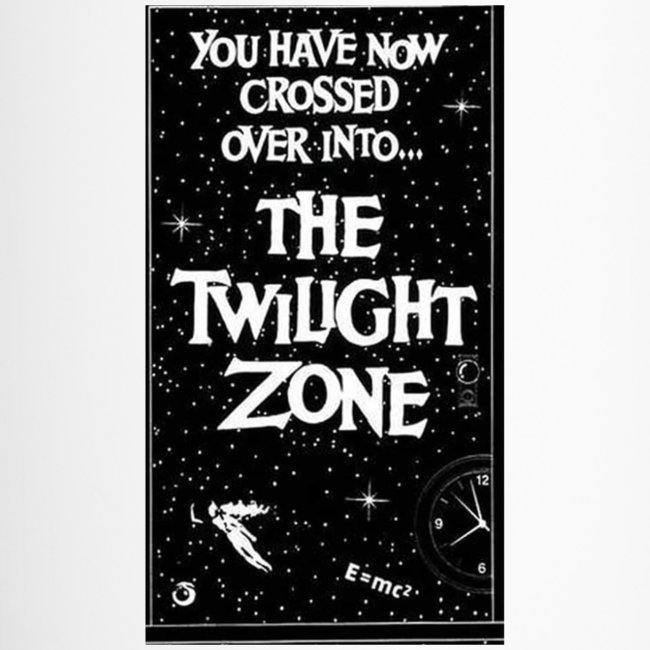 You've Crossed Over Into The Twilight Zone