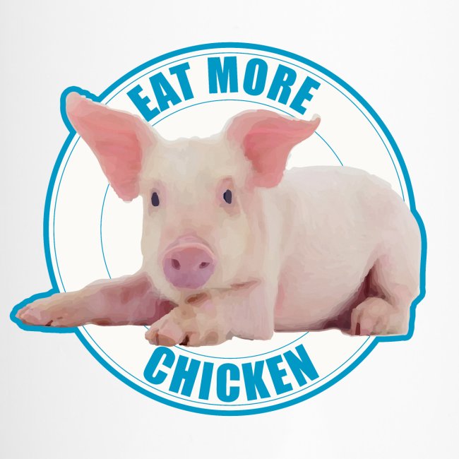 Eat more chicken - Sweet piglet print