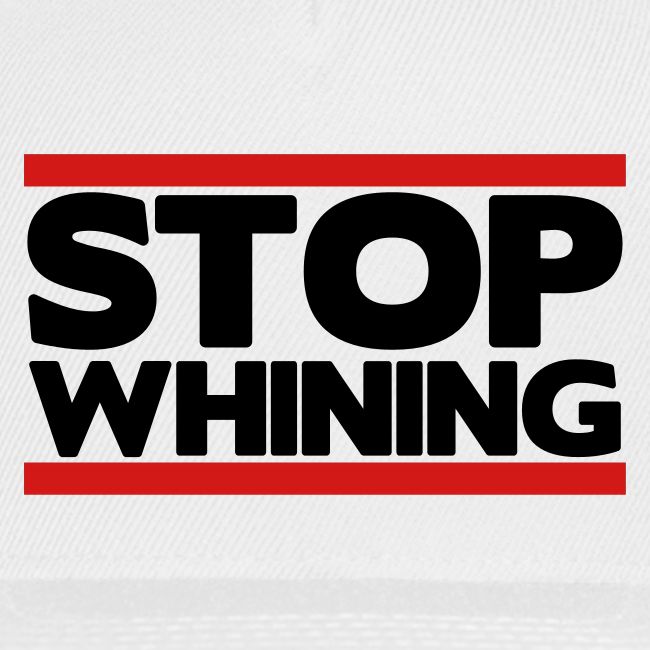 Stop Whining