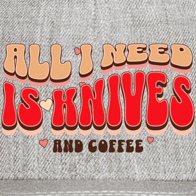 All I Need is Knives and Coffee