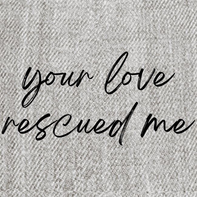 Your Love Rescued Me