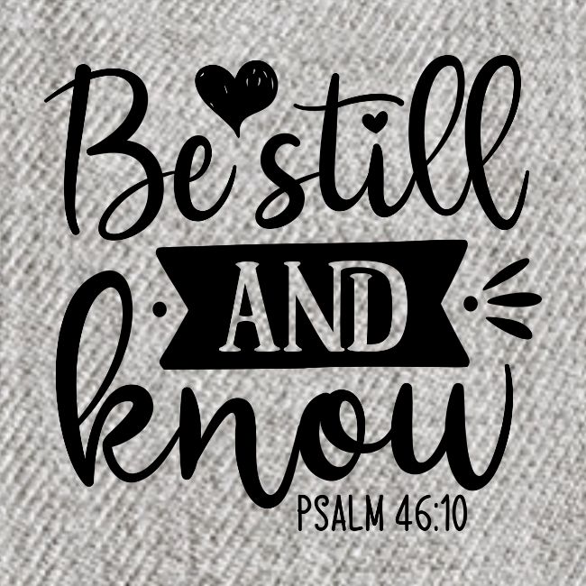 Be Still and Know Psalm Scripture