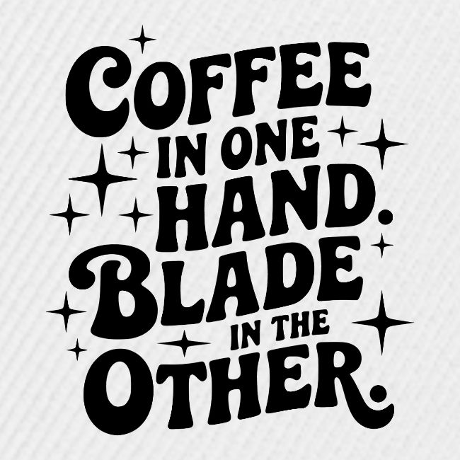 Coffee in One Hand Blade in the Other EDC Knife