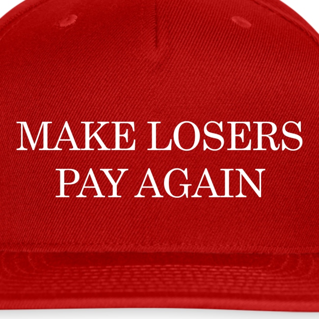 MAKE LOSERS PAY AGAIN