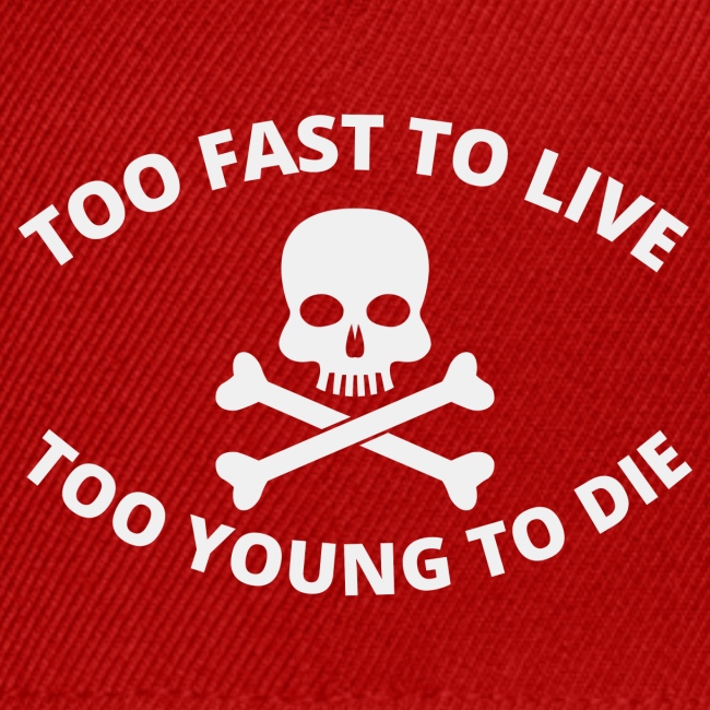 Too Fast To Live Too Young To Die Skull Crossbones