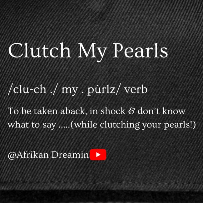 Clutch my pearls!
