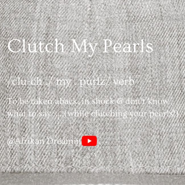 Clutch my pearls!