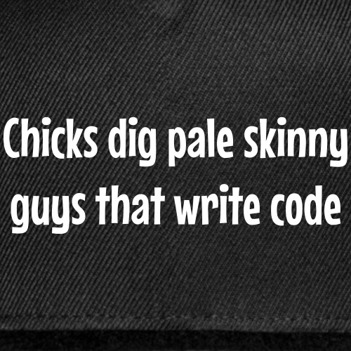 Chicks dig pale skinny guys that write code