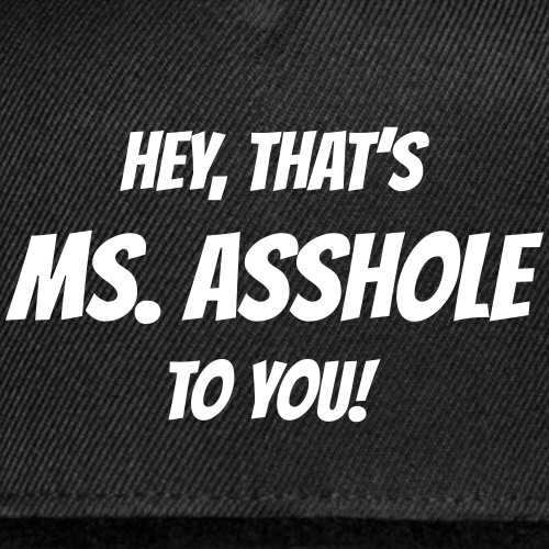 Hey, that's Ms. Asshole to you!