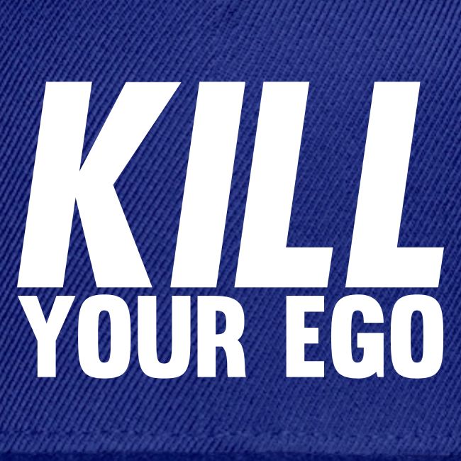 Kill Your Ego