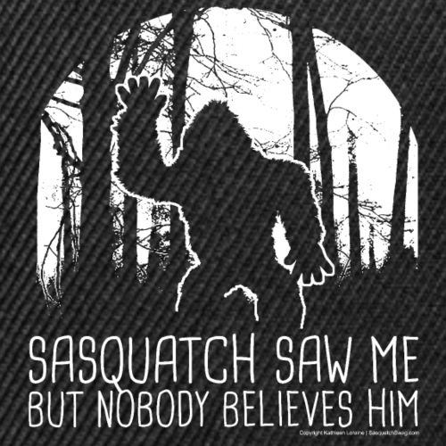 Sasquatch Saw Me But Nobody Believes Him - White - Snapback Baseball Cap