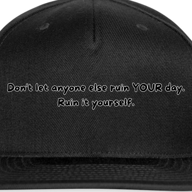 Don't let anyone else ruin your day