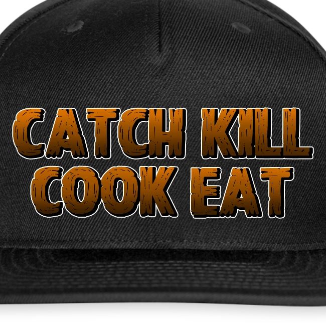 Catch K*ll Cook Eat