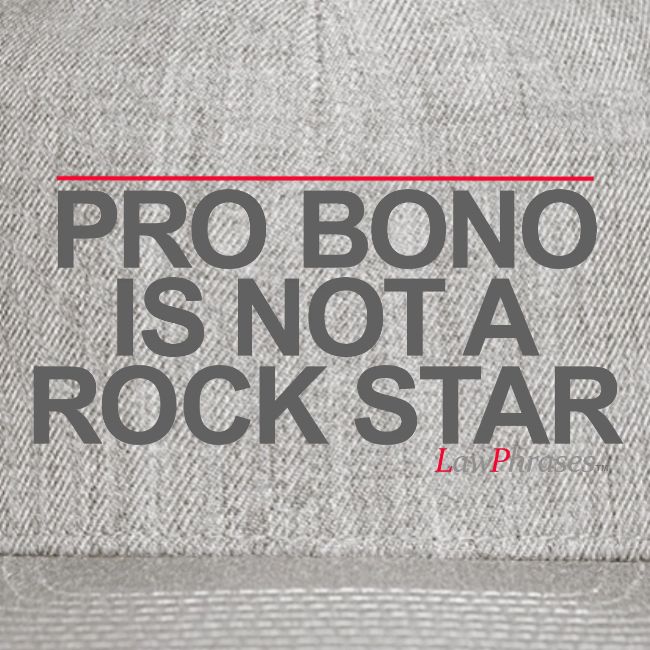 PRO BONO IS NOT A ROCK STAR